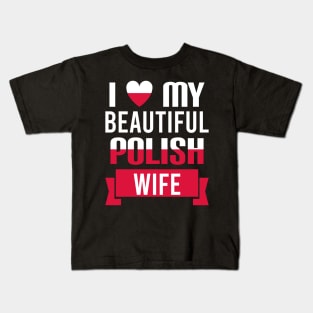 I love my beautiful Polish wife Kids T-Shirt